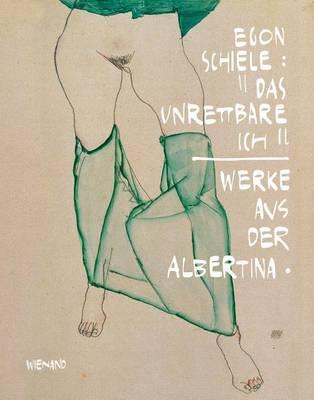 Egon Schiele: The Unsalvageable Ego: Works from the Albertina