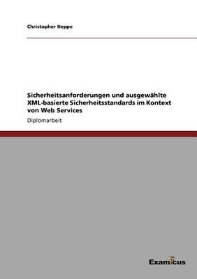Sicherheitsanforderungen Und Ausgew Hlte XML-Basierte Sicherheitsstandards Im Kontext Von Web Services