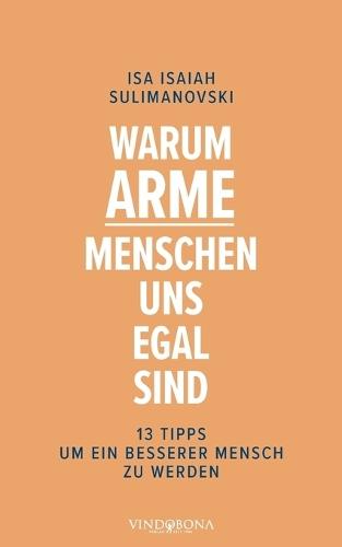 Warum arme Menschen uns egal sind: 13 Tipps um ein besserer Mensch zu werden