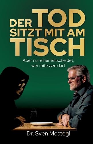 Der Tod sitzt mit am Tisch: Aber nur einer entscheidet, wer mitessen darf