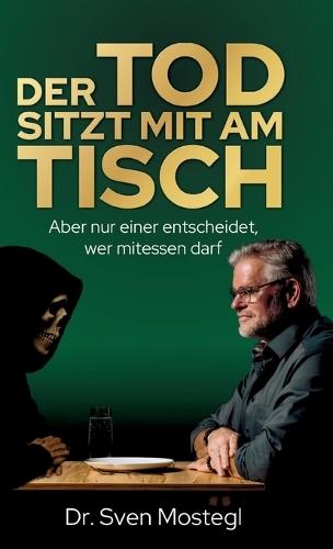 Der Tod sitzt mit am Tisch: Aber nur einer entscheidet, wer mitessen darf