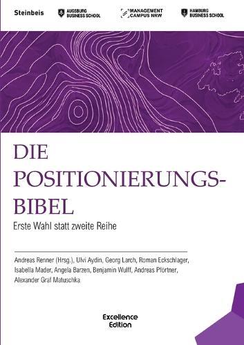 Die Positionierungsbibel: Erste Wahl statt zweite Reihe