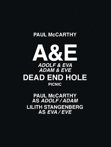 Paul McCarthy: A&e, Dead End Hole, Picnic