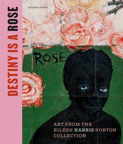 Destiny Is a Rose: Art from the Eileen Harris Norton Collection