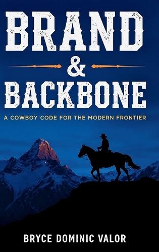 Brand & Backbone: A Cowboy Code for the Modern Frontier