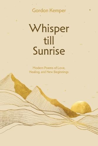 Whisper till Sunrise: Modern Poems of Love, Healing, and New Beginnings