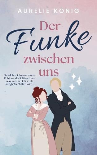 Der Funke zwischen uns: New Adult trifft Französische Revolution: eine historische Enemies-to-Lovers-Romance