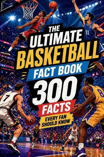 The Ultimate Basketball Fact Book - 300 Facts Every Fan Should Know: One of the best basketball gifts