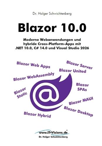 Blazor 10.0: Moderne Webanwendungen und hybride Cross-Platform-Apps mit .NET 10.0, C# 14.0 und Visual Studio 2026