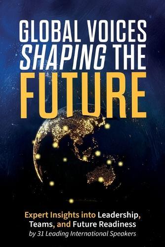 Global Voices Shaping the Future: Expert Insights into Leadership, Teams, and Future Readiness