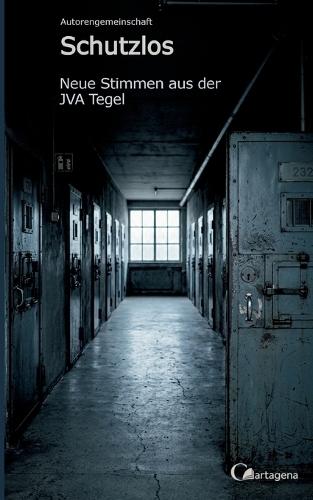 Schutzlos - Neue Stimmen aus der JVA Tegel