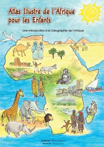 Atlas illustré de l'Afrique pour les enfants: Une Introduction à la Géographie de l'AfriqueUne l'Afrique