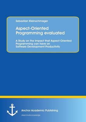 Aspect-Oriented Programming evaluated: A Study on the Impact that Aspect-Oriented Programming can have on Software Development Productivity