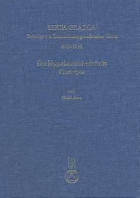Die Hippokratische Schrift Praecepta: Kritische Edition, Übersetzung Und Kommentar. Mit Anhang: Ein Scholion Zu Praec. 1