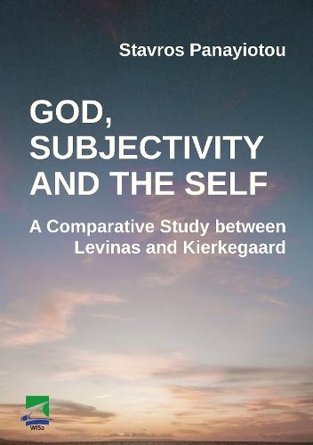 God, Subjectivity and the Self: A Comparative Study between Levinas and Kierkegaard