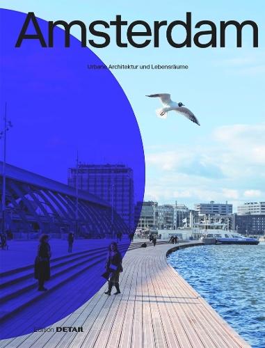 Amsterdam: Urbane Architektur und Lebensräume