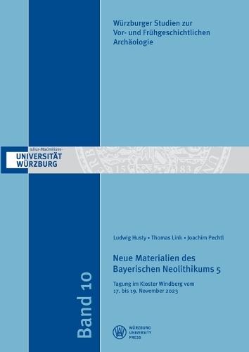 Neue Materialien des Bayerischen Neolithikums 5: Tagung im Kloster Windberg vom 17. bis 19. November 2023