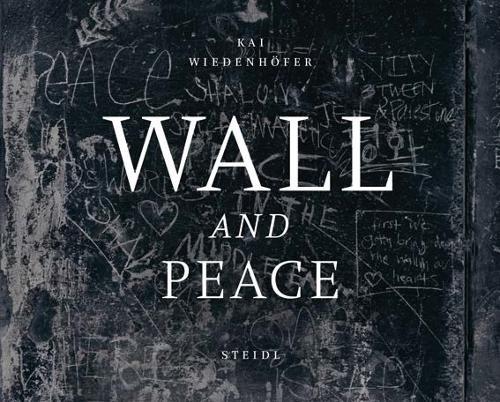Kai Wiedenhöfer: WALL and PEACE
