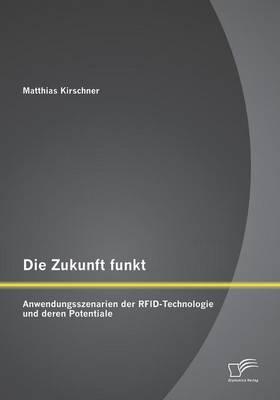 Die Zukunft funkt: Anwendungsszenarien der RFID-Technologie und deren Potentiale