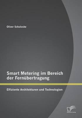 Smart Metering Im Bereich Der Fernubertragung: Effiziente Architekturen Und Technologien