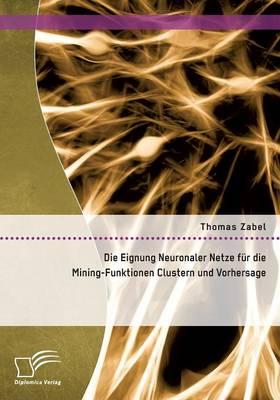 Die Eignung Neuronaler Netze für die Mining-Funktionen Clustern und Vorhersage