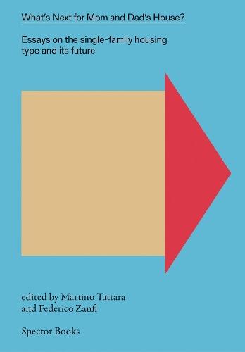 What's Next for Mom and Dad's House?: Essays on the Single-Family Housing Type and Its Future, Vol. 1