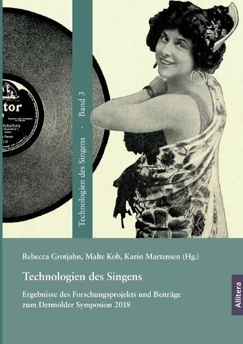 Technologien des Singens: Ergebnisse des Forschungsprojekts und Beiträge zum Detmolder Symposion 2018