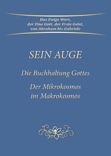 Sein Auge - Die Buchhaltung Gottes: Der Mikrokosmos im Makrokosmos