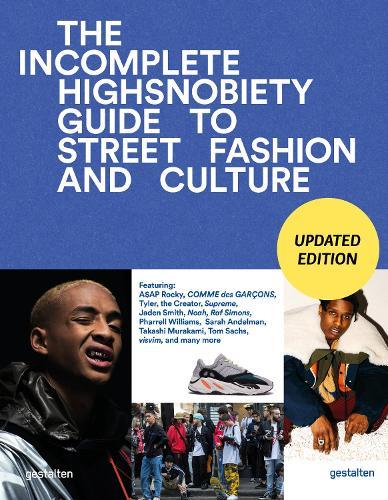 The Incomplete (Updated Edition): Highsnobiety Guide to Street Fashion and Culture