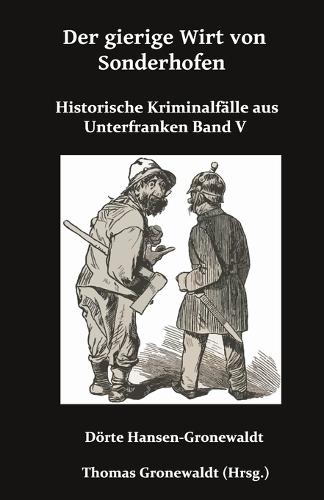 Der gierige Wirt von Sonthofen: Historische Kriminalfälle aus Unterfranken Band V