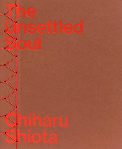 Chiharu Shiota: The Unsettled Soul