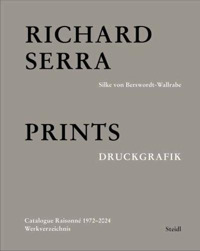 Richard Serra: Catalogue Raisonné: Prints 1972–2022