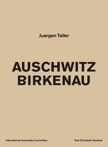Juergen Teller: Auschwitz Birkenau