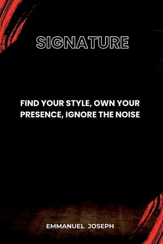 Signature, Find Your Style, Own Your Presence, Ignore the Noise
