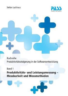 Buchreihe: Produktivitätssteigerung in der Softwareentwicklung, Teil 1: Produktivitäts- und Leistungsmessung - Messbarkeit und Messmethoden
