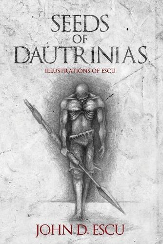 Seeds of Dautrinias: Illustration book with early drawings of fantasy creatures and characters, done by the Epic Grimdark Fantasy author (Illustrations of Escu)