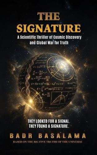 The Signature: A Scientific Thriller of Cosmic Discovery and Global War for Truth