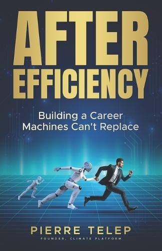 After Efficiency: Building a Career Machines Can't Replace