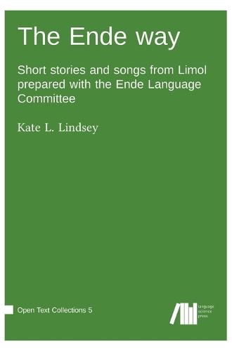 The Ende way: Short stories and songs from Limol prepared with the Ende Language Committee