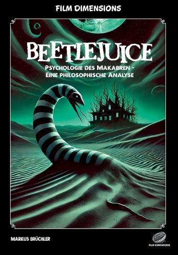 Film Dimensions: Beetlejuice: Psychologie des Makabren (Sachbuch): Eine philosophische Analyse