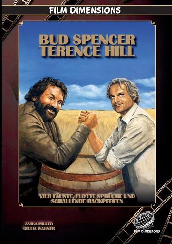 Bud Spencer & Terence Hill - Vier Fäuste, flotte Sprüche und schallende Backpfeifen: Die Filme, der Kult und das Geheimnis des berühmtesten Prügel-Duos des europäischen Kinos