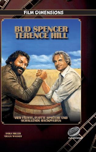 Bud Spencer & Terence Hill - Vier Fäuste, flotte Sprüche und schallende Backpfeifen: Die Filme, der Kult und das Geheimnis des berühmtesten Prügel-Duos des europäischen Kinos
