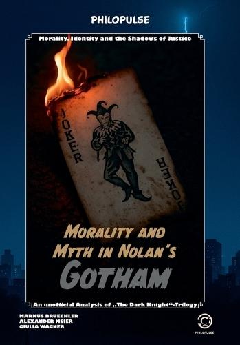 Philopulse Book: The Dark Knight - The Anatomy of a Myth: The Nolan trilogy as a study of morality, identity and society