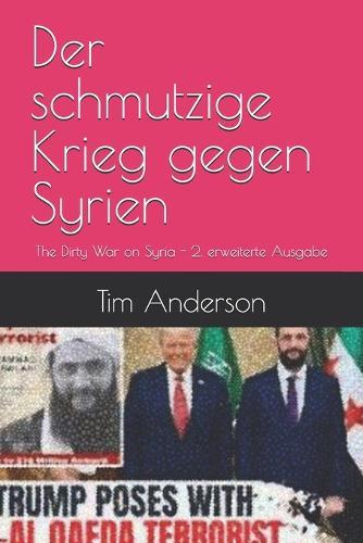 Der schmutzige Krieg gegen Syrien: The Dirty War on Syria - 2. erweiterte Ausgabe