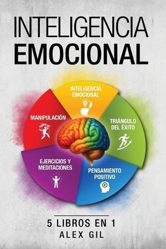 El gran libro de la inteligencia emocional - 5 libros en 1: Despierta tus poderes mentales, comprende tus emociones, piensa positivo, detecta manipulaciones y mejora tu vida - Con ejercicios