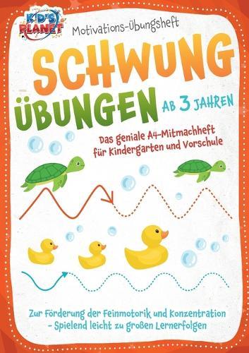 Motivations-Übungsheft! Schwungübungen ab 3 Jahren: Das geniale A4-Mitmachheft für Kindergarten und Vorschule zur Förderung der Feinmotorik und Konzentration - Spielend leicht zu großen Lernerfolgen