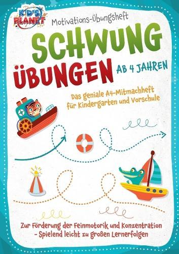 Motivations-Übungsheft! Schwungübungen ab 4 Jahren: Das geniale A4-Mitmachheft für Kindergarten und Vorschule zur Förderung der Feinmotorik und Konzentration - Spielend leicht zu großen Lernerfolgen