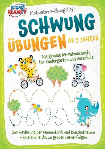 Motivations-Übungsheft! Schwungübungen ab 5 Jahren: Das geniale A4-Mitmachheft für Kindergarten und Vorschule zur Förderung der Feinmotorik und Konzentration - Spielend leicht zu großen Lernerfolgen