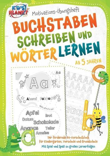 Motivations-Übungsheft - Buchstaben schreiben und Wörter lernen ab 5 Jahren: Der fördernde A4-Vorschulblock für Kindergarten, Vorschule und Grundschule - Mit Spiel und Spaß zu großen Lernerfolgen