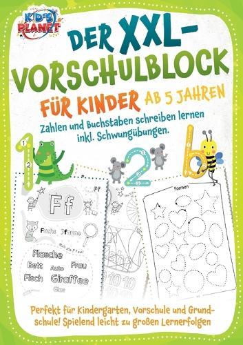 Der XXL-Vorschulblock für Kinder ab 5 Jahren: Zahlen und Buchstaben schreiben lernen inkl. Schwungübungen. Perfekt für Kindergarten, Vorschule und Grundschule! Spielend leicht zu großen Lernerfolgen
